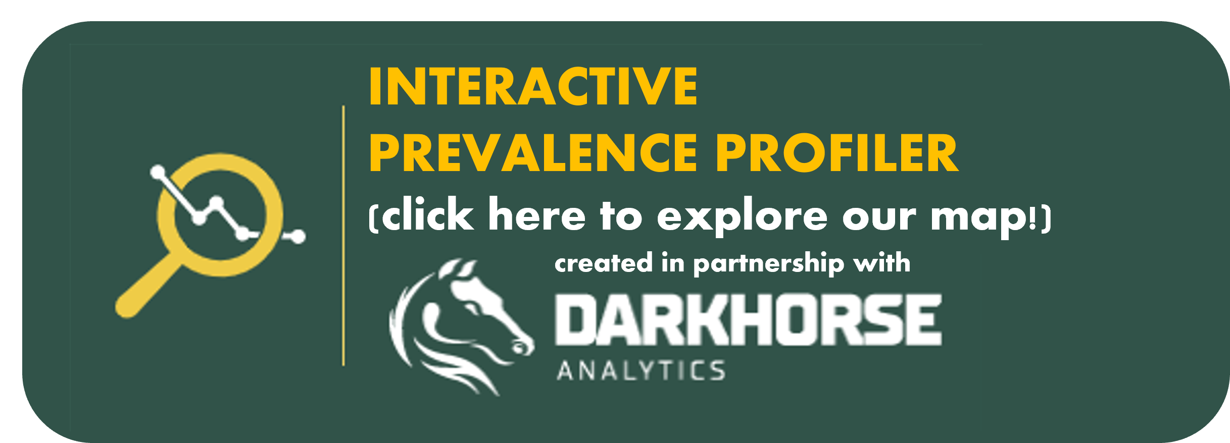 Interactive Prevalence Profiler (Click here to explore our map!) - Created in partnership with Darkhorse Analytics